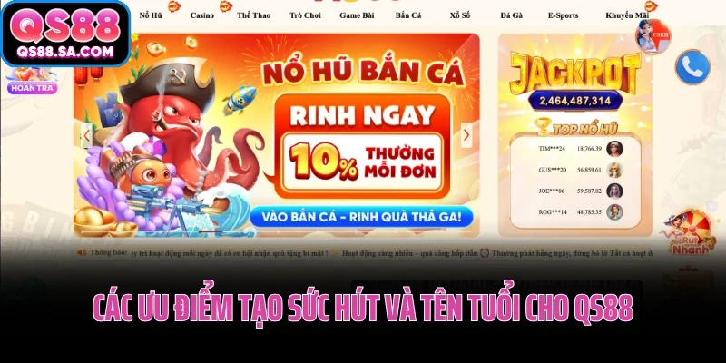 Các ưu điểm tạo sức hút và tên tuổi cho QS88